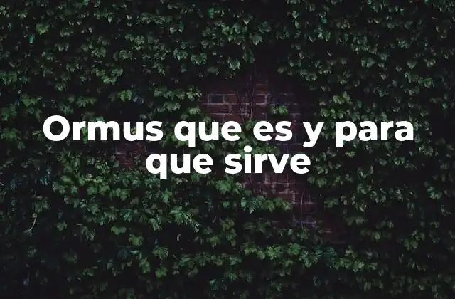 Ormus que es y para que Sirve