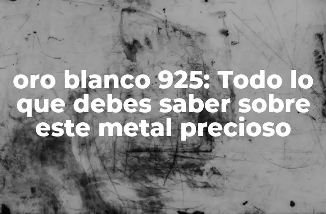 Oro Blanco 925: Todo Lo que Debes Saber sobre Este Metal Precioso