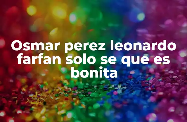Osmar Perez Leonardo Farfan Solo Se que es Bonita