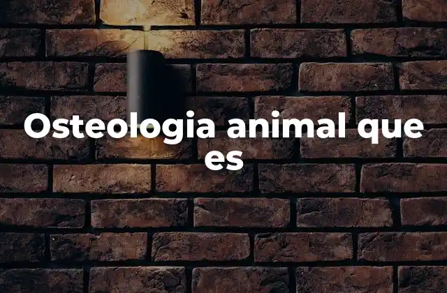 Osteologia Animal que es