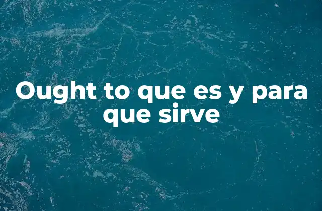 Ought To que es y para que Sirve