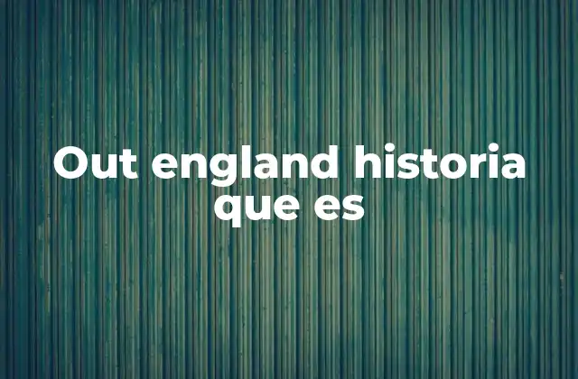 Out England Historia que es