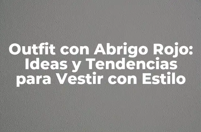 ¿Cómo Combina el Abrigo Rojo con los Colores Neutros?