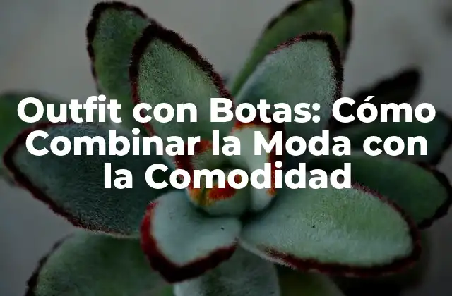 Outfit con Botas: Cómo Combinar la Moda con la Comodidad