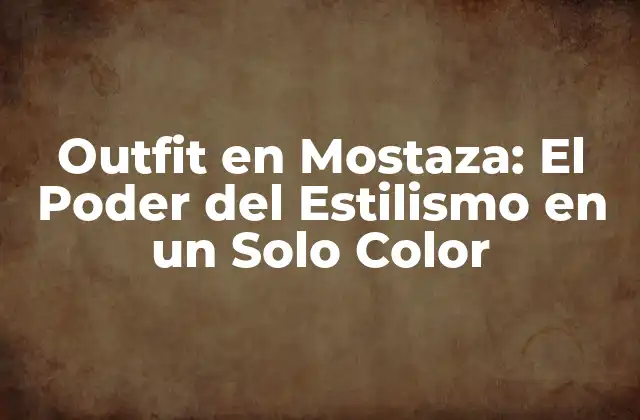 Outfit en Mostaza: el Poder Del Estilismo en un Solo Color