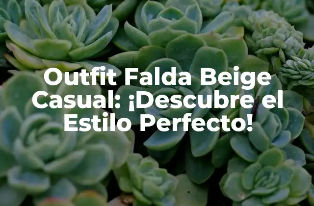 Outfit Falda Beige Casual: ¡descubre el Estilo Perfecto! 2 La Falda Beige Casual: Un Clásico del Armario Femenino