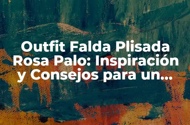 Outfit Falda Plisada Rosa Palo: Inspiración y Consejos para un Look Único