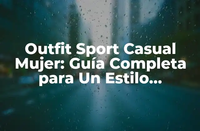 Outfit Sport Casual Mujer: Guía Completa para un Estilo Femenino y Deportivo