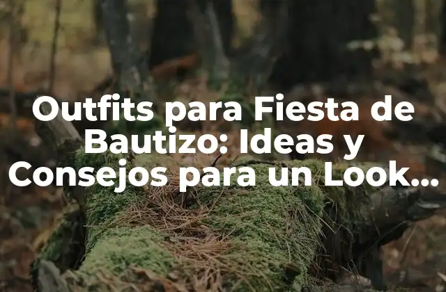 Outfits para Fiesta de Bautizo: Ideas y Consejos para un Look Perfecto