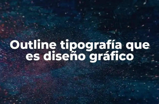 Outline Tipografía que es Diseño Gráfico