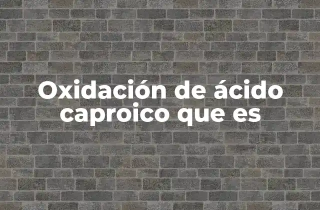 Oxidación de Ácido Caproico que es