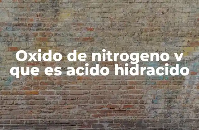 Oxido de Nitrogeno V que es Acido Hidracido