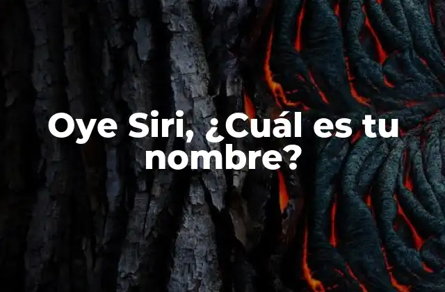 Oye Siri, ¿cuál es Tu Nombre?