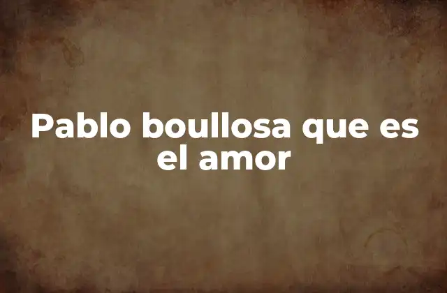 Pablo Boullosa que es el Amor 2 El amor como una filosofía de vida