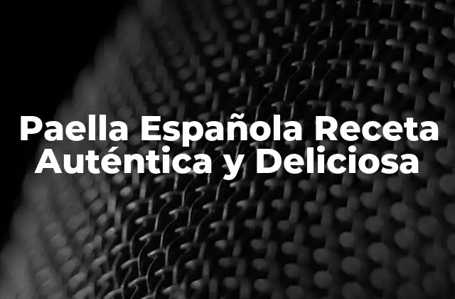 Paella Española Receta Auténtica y Deliciosa
