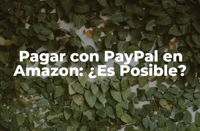 Pagar con Paypal en Amazon: ¿es Posible?