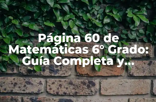Página 60 de Matemáticas 6° Grado: Guía Completa y Detallada