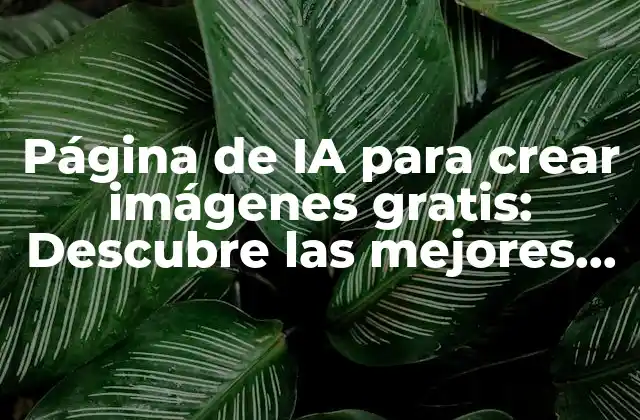 Página de Ia para Crear Imágenes Gratis: Descubre las Mejores Opciones