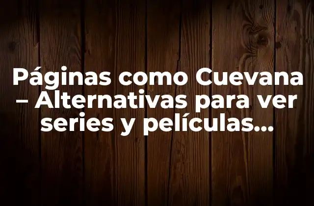 Páginas como Cuevana – Alternativas para Ver Series y Películas Online