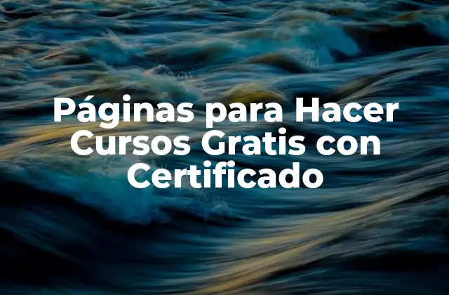 Páginas para Hacer Cursos Gratis con Certificado