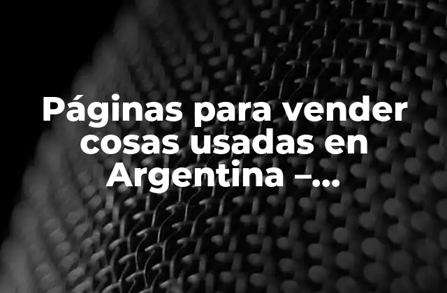 Páginas para Vender Cosas Usadas en Argentina – Mercadillos Virtuales