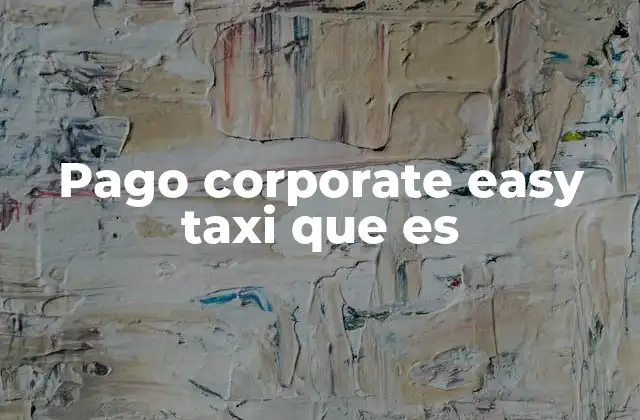 Cómo funciona el sistema de pago corporativo en plataformas de taxi