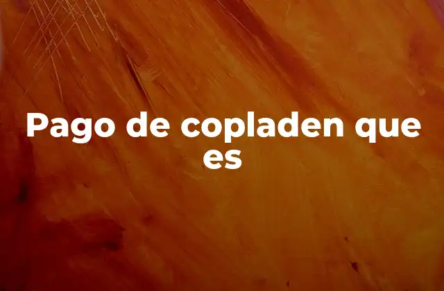 Pago de Copladen que es