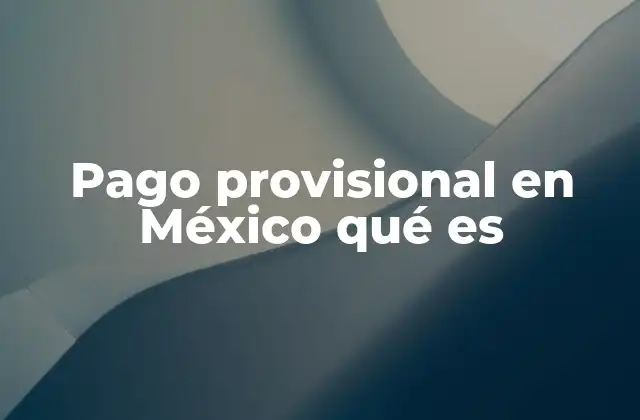 Pago Provisional en México Qué es