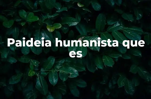 Paideia Humanista que es