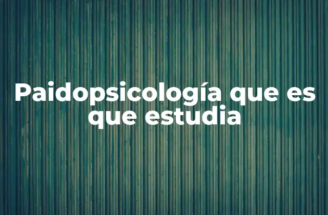 Paidopsicología que es que Estudia