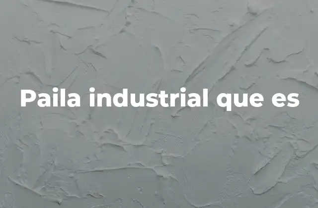 Paila Industrial que es