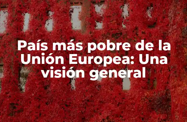 País Más Pobre de la Unión Europea: una Visión General