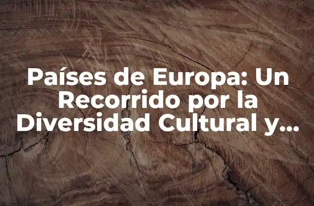 Países de Europa: un Recorrido por la Diversidad Cultural y Geográfica