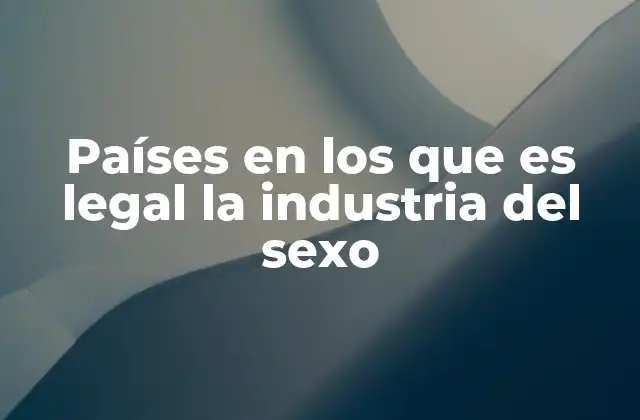 Países en los que es Legal la Industria Del Sexo