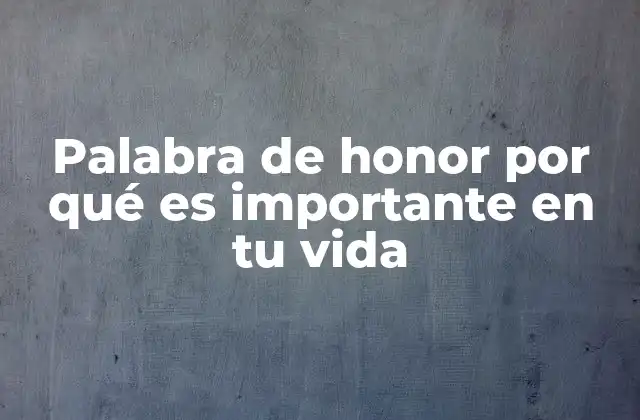 Palabra de Honor por Qué es Importante en Tu Vida