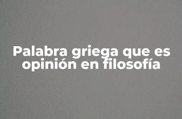 Palabra Griega que es Opinión en Filosofía