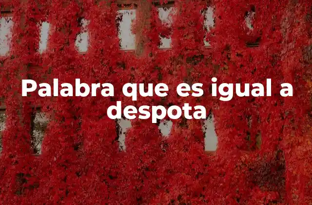 Palabra que es Igual a Despota