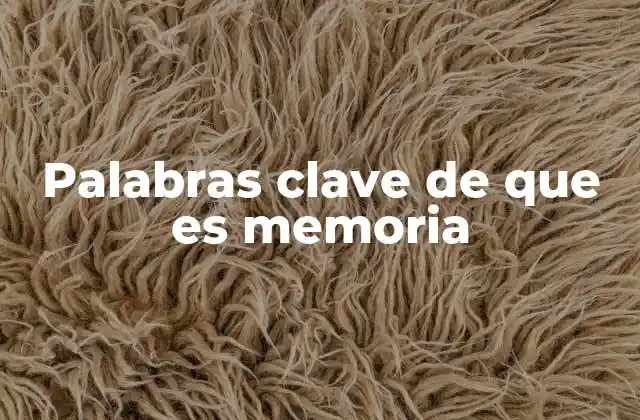 Palabras Clave de que es Memoria