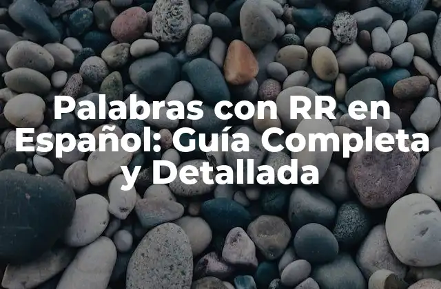 Palabras con Rr en Español: Guía Completa y Detallada