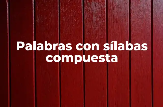 Palabras con Sílabas Compuesta
