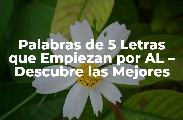 Palabras de 5 Letras que Empiezan por Al – Descubre las Mejores