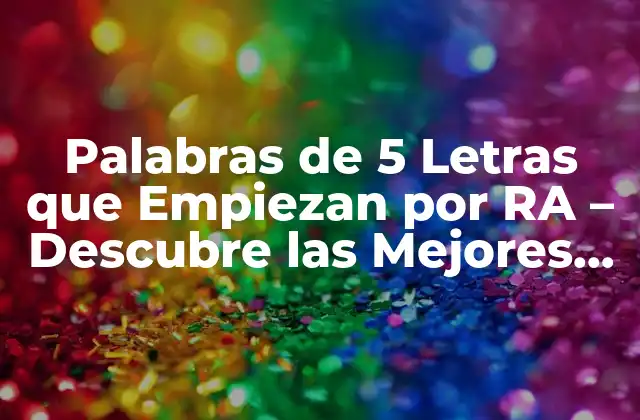 Palabras de 5 Letras que Empiezan por Ra – Descubre las Mejores Opciones