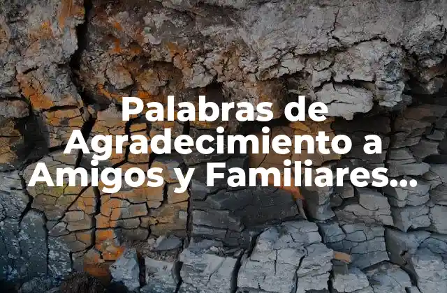 Palabras de Agradecimiento a Amigos y Familiares por Mi Cumpleaños