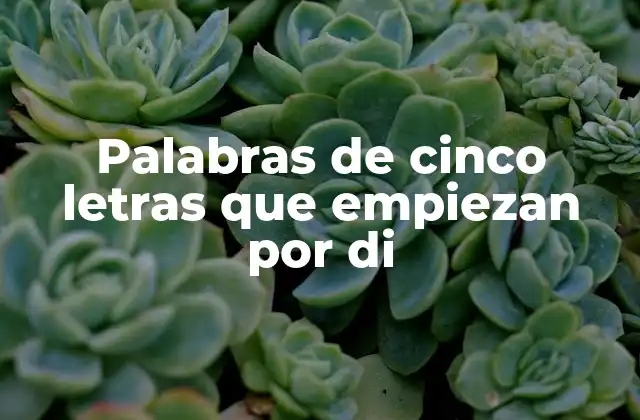 Palabras de Cinco Letras que Empiezan por Di