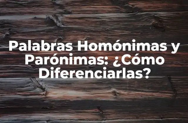 Palabras Homónimas y Parónimas: ¿cómo Diferenciarlas?