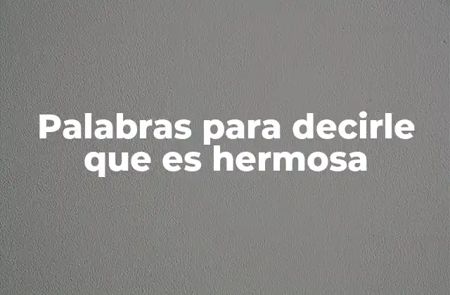 Palabras para Decirle que es Hermosa