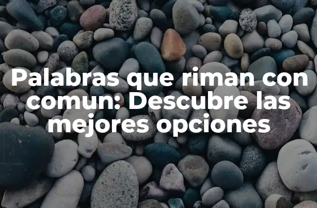 Palabras que Riman con Comun: Descubre las Mejores Opciones