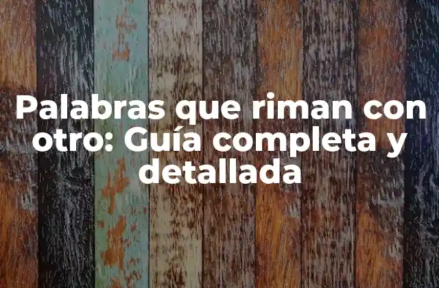 Palabras que Riman con Otro: Guía Completa y Detallada