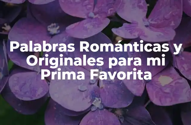 Palabras Románticas y Originales para Mi Prima Favorita