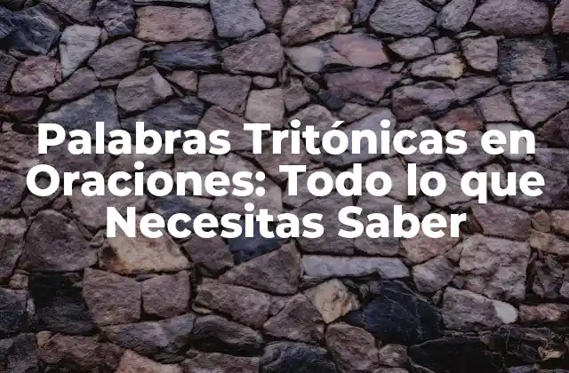 Palabras Tritónicas en Oraciones: Todo Lo que Necesitas Saber